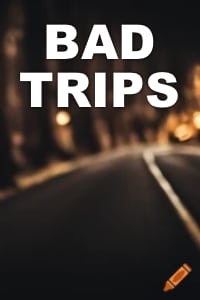 BAD TRIPS